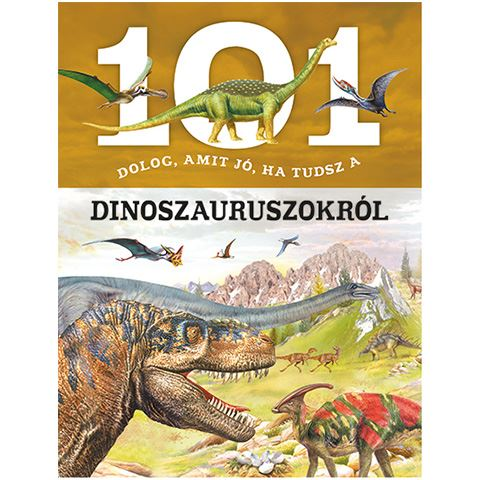 Napraforgó 101 dolog, amit jó, ha tudsz a dinoszauruszokról ismeretterjesztő könyv (830375)