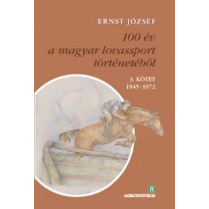 100 év a magyar lovassport történetéből III. kötet 1945-1972 - CD-melléklettel (BK24-164252)