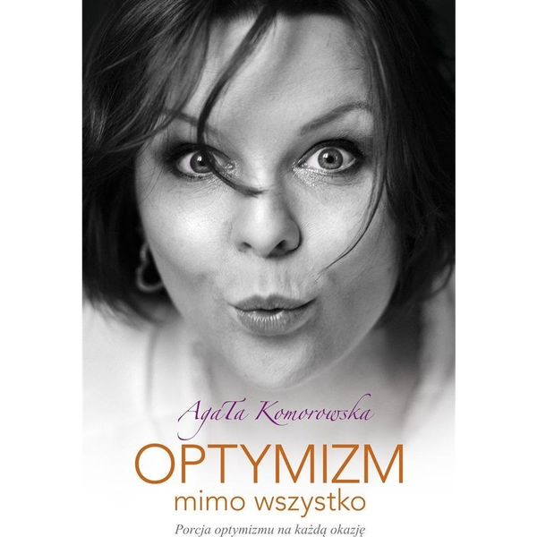 Optymizm mimo wszystko Agata Komorowska
