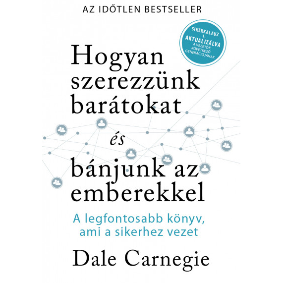 Hogyan szerezzünk barátokat és bánjunk az emberekkel- Sikerkalauz 1 aktualizálva