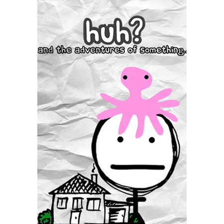 HUH?: and the Adventures of something