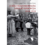 A régi Magyarország utolsó háborúja 1914-1918