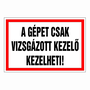A gépet csak vizsgázott kezelő kezelheti!
