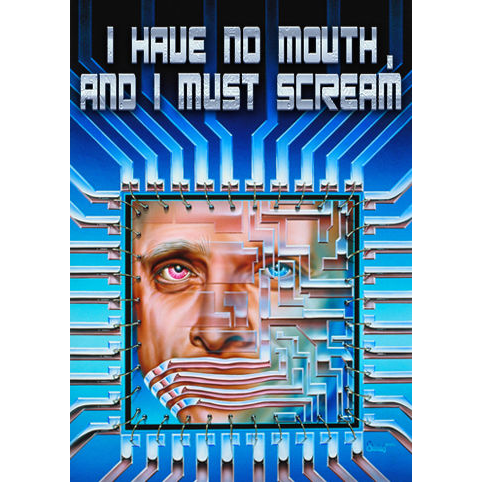 I Have No Mouth, And I Must Scream
