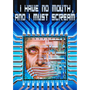 I Have No Mouth, And I Must Scream