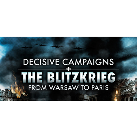Decisive Campaigns: The Blitzkrieg from Warsaw to Paris