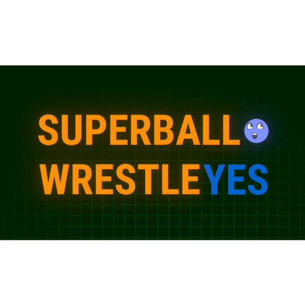 SUPER BALL WRESTLE YES