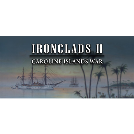 Ironclads 2: Caroline Islands War 1885 (PC - Steam elektronikus játék licensz)