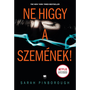 Ne higgy a szemének!