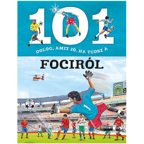 Napraforgó 101 dolog, amit jó, ha tudsz a fociról ismeretterjesztő könyv (9789634830399)