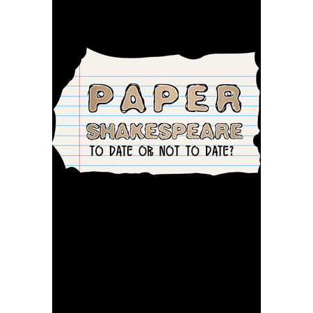 Paper Shakespeare: To Date Or Not To Date?