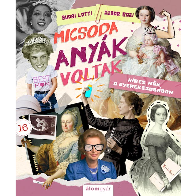 Micsoda anyák voltak! - Híres nők a gyerekszobában (BK24-205735)