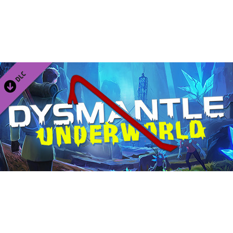 DYSMANTLE: Underworld