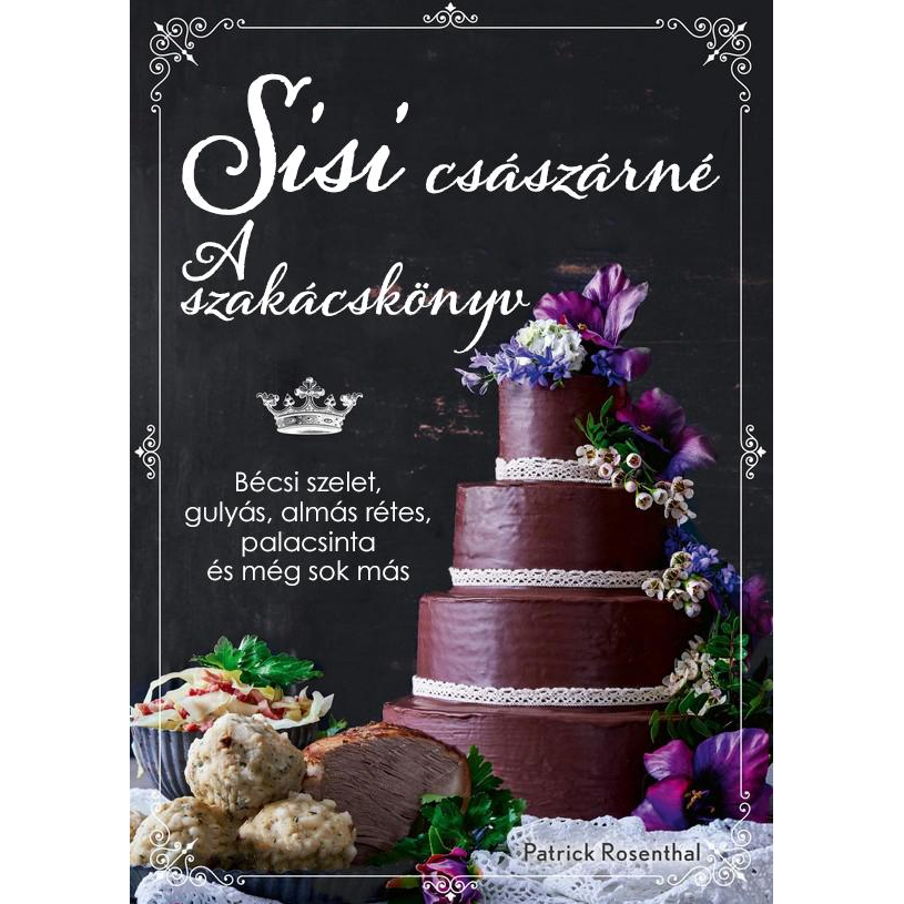 Sisi császárné – A szakácskönyv (BK24-209153)