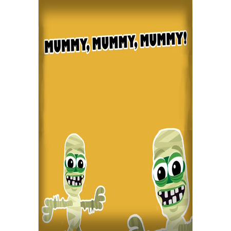 Mummy, mummy, mummy!