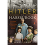 Hitler és a Habsburgok - A Führer bosszúja az osztrák királyi család ellen