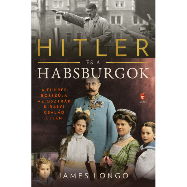 Hitler és a Habsburgok - A Führer bosszúja az osztrák királyi család ellen