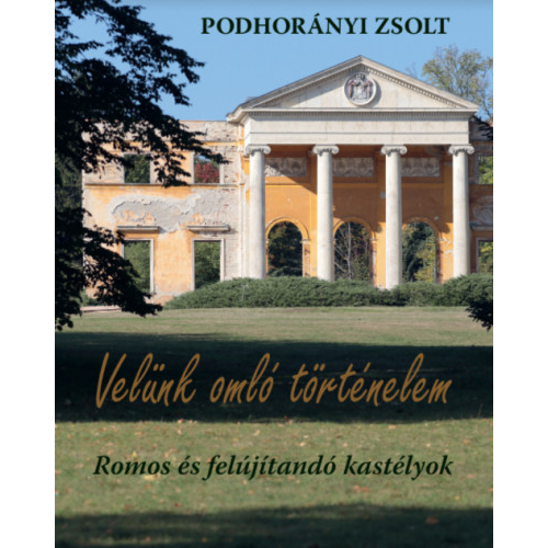 Velünk omló történelem - Romos és felújítandó kastélyok