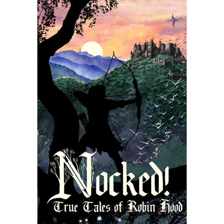 Nocked! True Tales of Robin Hood