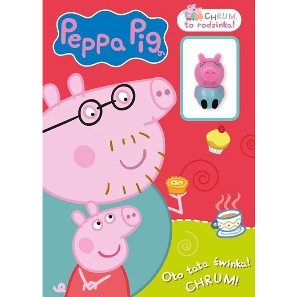 Peppa Pig. Chrum, to rodzinka! Oto tata świnka!..