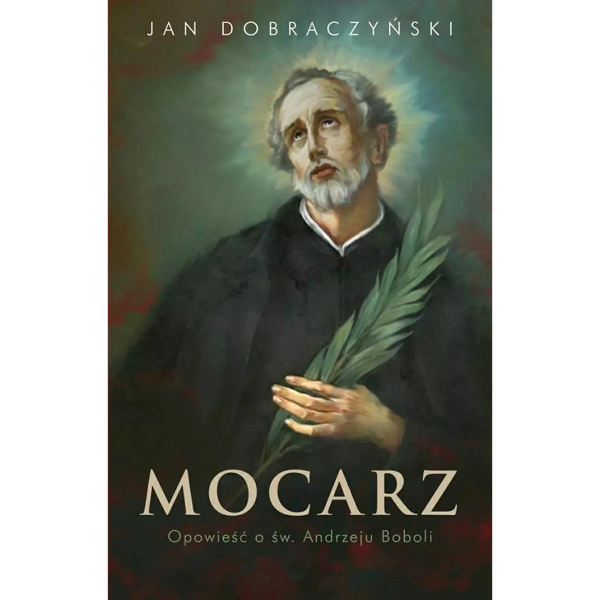 Mocarz Opowieść o św. Andrzeju Boboli EDUKAMP