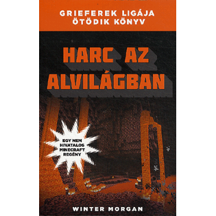 Harc az alvilágban - Grieferek ligája ötödik könyv - Egy nem hivatalos Minecraft regény